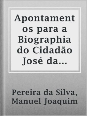 cover image of Apontamentos para a Biographia do Cidadão José da Silva Passos